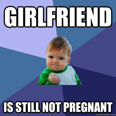 girlfriend is still not pregnant - Success Kid
