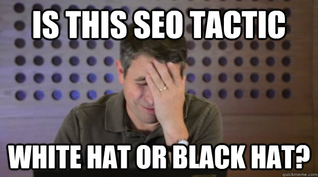 is this seo tactic white hat or black hat - Facepalm Matt Cutts