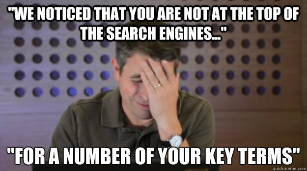 we noticed that you are not at the top of the search engine - Facepalm Matt Cutts