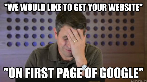 we would like to get your website on first page of google - Facepalm Matt Cutts