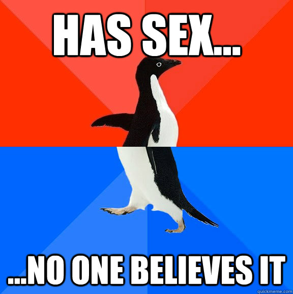 has sex no one believes it - Socially Awesome Awkward Penguin