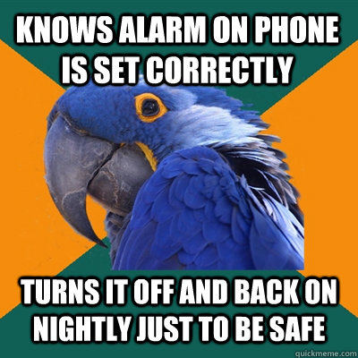 knows alarm on phone is set correctly turns it off and back - Paranoid Parrot