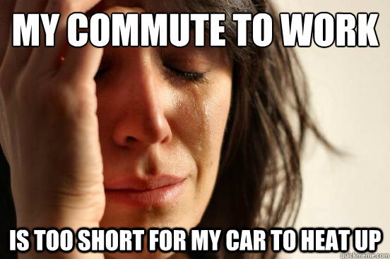 my commute to work is too short for my car to heat up - First World Problems