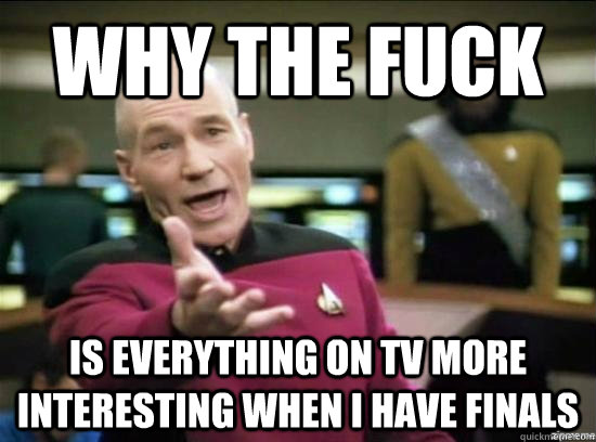 why the fuck is everything on tv more interesting when i hav - why the fuck picard