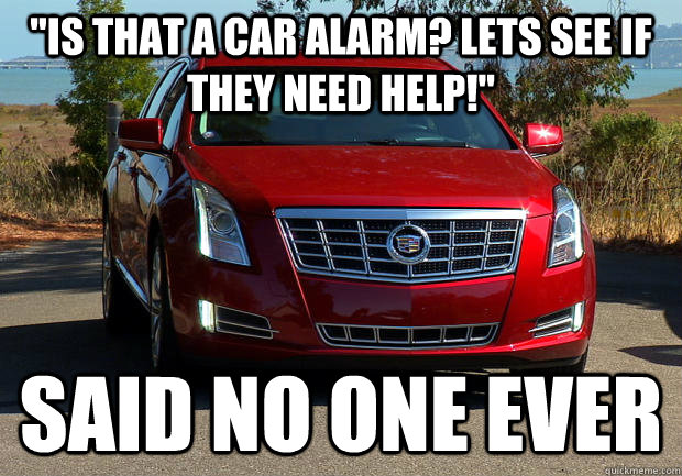 is that a car alarm lets see if they need help said no o -