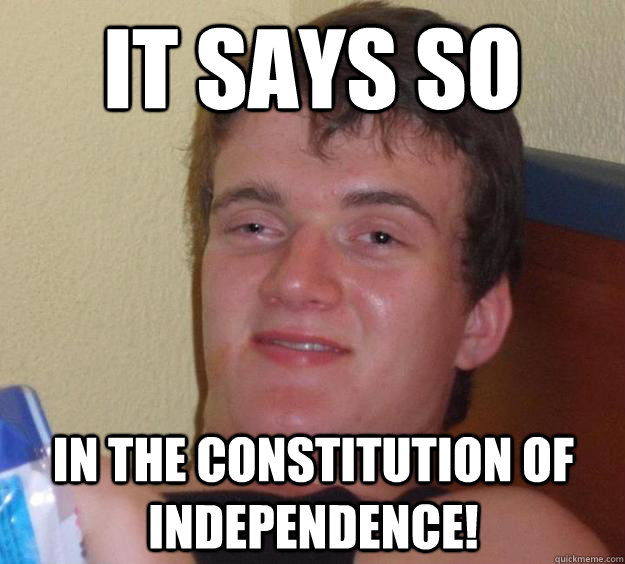it says so in the constitution of independence - 10 Guy