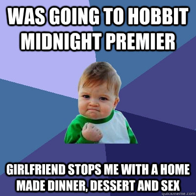 was going to hobbit midnight premier girlfriend stops me wit - Success Kid