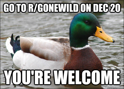 go to rgonewild on dec 20 youre welcome - Actual Advice Mallard