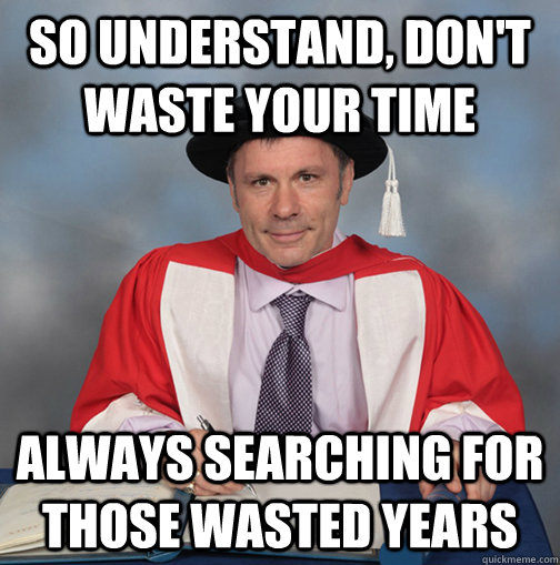 so understand dont waste your time always searching for th - Advice Bruce Dickinson