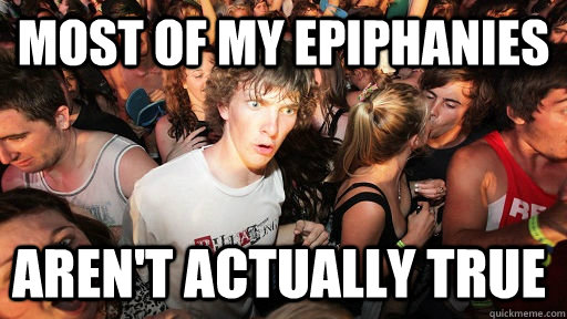 most of my epiphanies arent actually true - Sudden Clarity Clarence