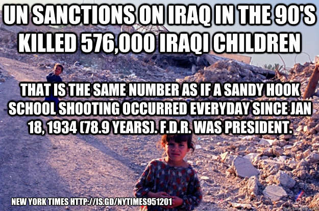 un sanctions on iraq in the 90s killed 576000 iraqi childr -