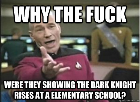 why the fuck were they showing the dark knight rises at a el - ANNOYED PICARD