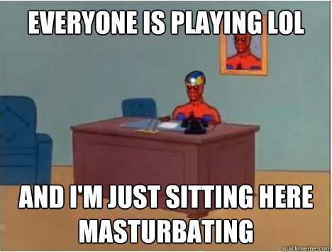 everyone is playing lol and im just sitting here masturbati - Adventurer Spiderman