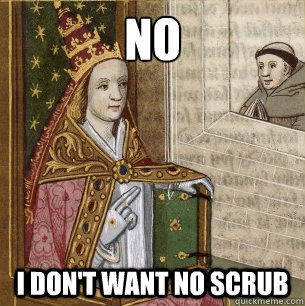 no i dont want no scrub - Lady Pope