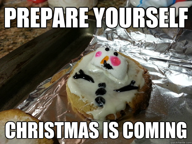 prepare yourself christmas is coming -