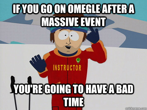 if you go on omegle after a massive event youre going to ha - Cool Ski Instructor