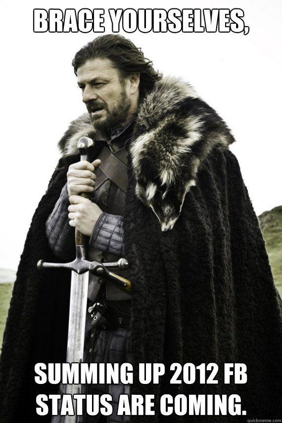 brace yourselves summing up 2012 fb status are coming - Brace yourself