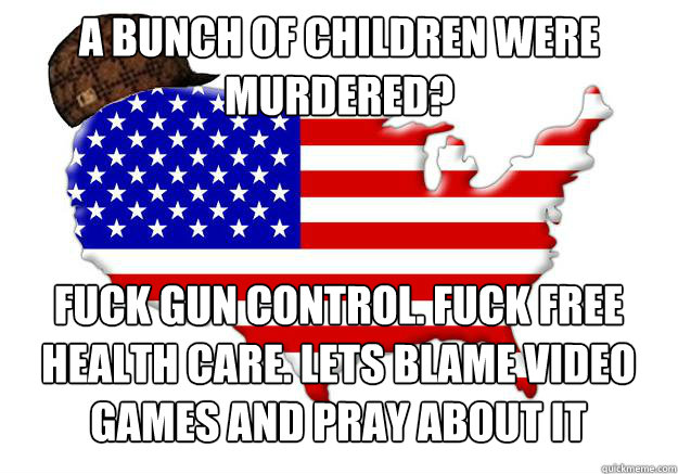 a bunch of children were murdered fuck gun control fuck fr - Scumbag america