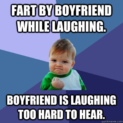 fart by boyfriend while laughing boyfriend is laughing too - Success Kid