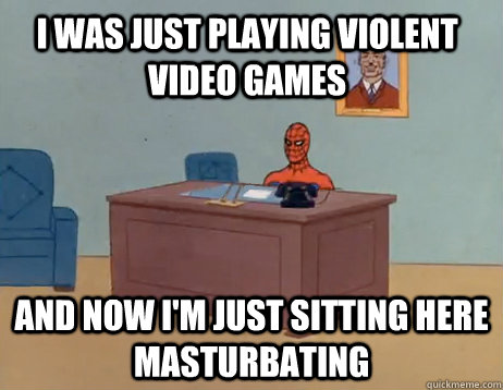 i was just playing violent video games and now im just sit - Masturbating Spiderman
