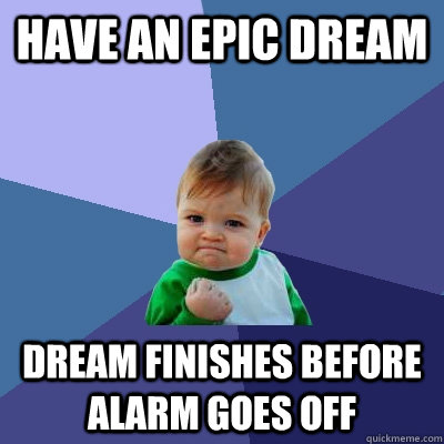 have an epic dream dream finishes before alarm goes off - Success Kid