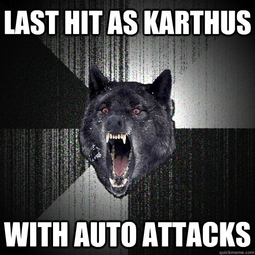 last hit as karthus with auto attacks - Insanity Wolf