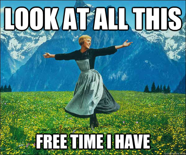 look at all this free time i have - Sound of Music