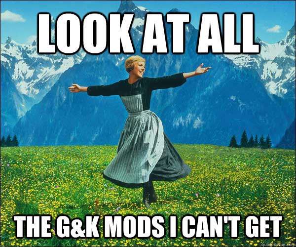 look at all the gk mods i cant get - Sound of Music