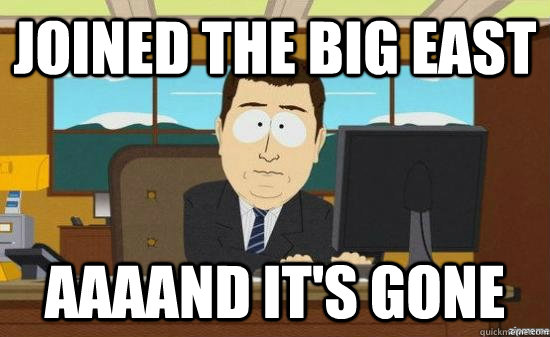 joined the big east aaaand its gone - aaaand its gone