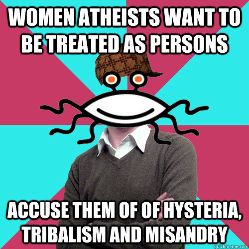 women atheists want to be treated as persons accuse them of  - Scumbag Privilege Denying rAtheism