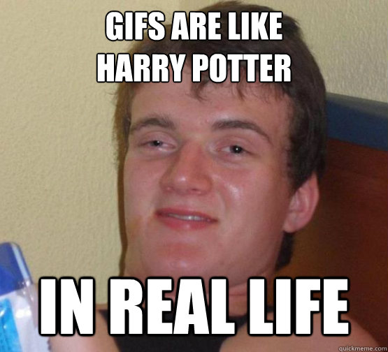 gifs are like harry potter in real life - harry potter 10 guy