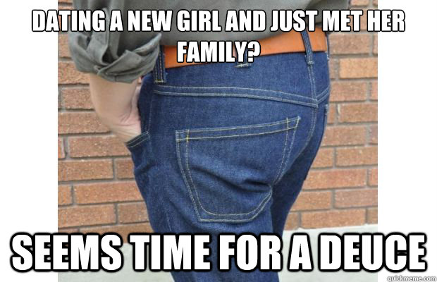 dating a new girl and just met her family seems time for a - Scumbag Ass