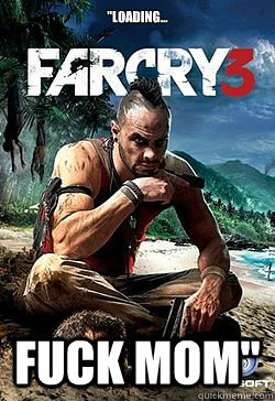 loading fuck mom - Farcry 3