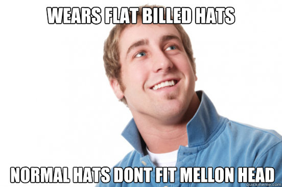 wears flat billed hats normal hats dont fit mellon head - Misunderstood Douchebag