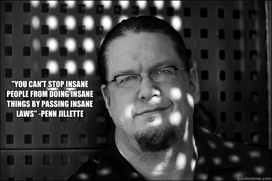 you cant stop insane people from doing insane things by pa - Why I Love Penn Jillette