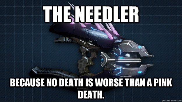 the needler because no death is worse than a pink death - 