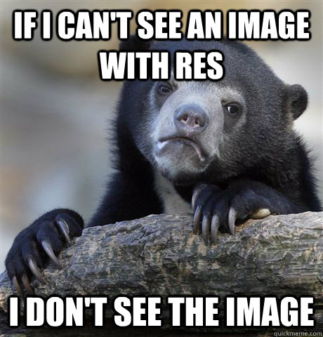 if i cant see an image with res i dont see the image - Confession Bear