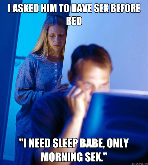 i asked him to have sex before bed i need sleep babe only - Redditors Wife