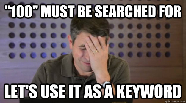 100 must be searched for lets use it as a keyword - Facepalm Matt Cutts