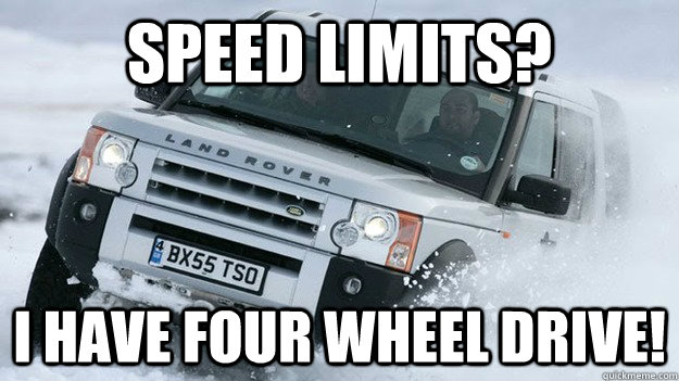 speed limits i have four wheel drive - Douchebag Winter Driver