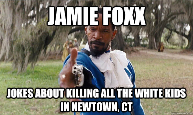 jamie foxx jokes about killing all the white kids in newtown -