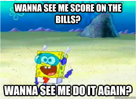 wanna see me score on the bills wanna see me do it again -