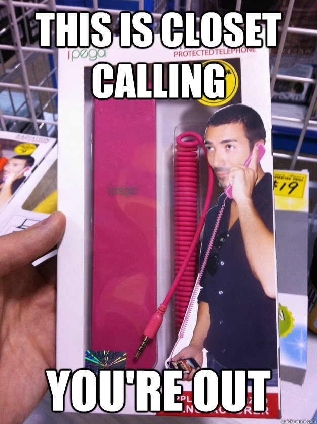 this is closet calling youre out - Stupid Phone Guy