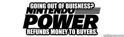 going out of buisness refunds money to buyers - Good Guy Nintendo Power