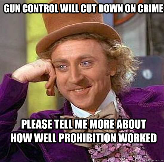 gun control will cut down on crime please tell me more about - Condesending Wonka