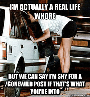 im actually a real life whore but we can say im shy for a - FB karma whore