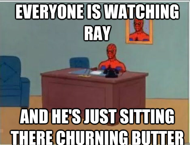 everyone is watching ray and hes just sitting there churnin - Spiderman desk