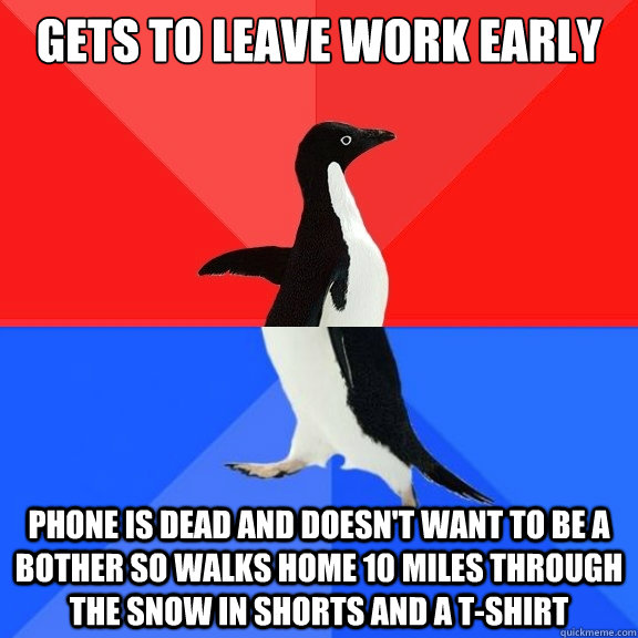 gets to leave work early phone is dead and doesnt want to b - Socially Awksome Penguin