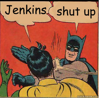 jenkins shut up - Bitch Slappin Batman