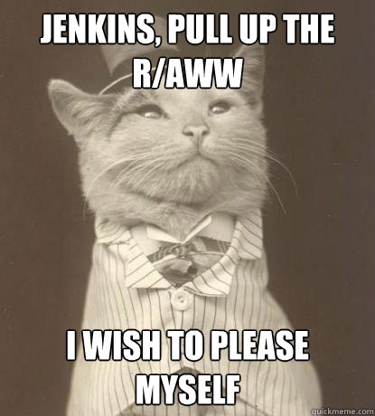 jenkins pull up the raww i wish to please myself - Aristocat